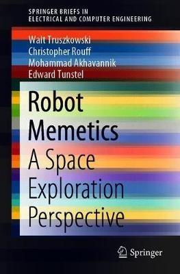 Robot Memetics: A Space Exploration Perspective - Walt Truszkowski,Christopher Rouff,Mohammad Akhavannik - cover