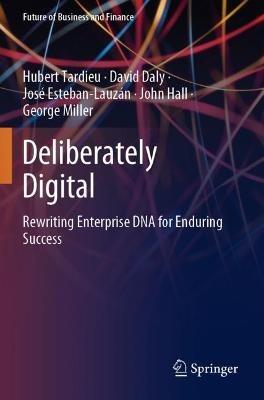 Deliberately Digital: Rewriting Enterprise DNA for Enduring Success - Hubert Tardieu,David Daly,José Esteban-Lauzán - cover