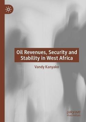 Oil Revenues, Security and Stability in West Africa - Vandy Kanyako - cover