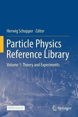 Particle Physics Reference Library: Volume 1: Theory and Experiments - cover