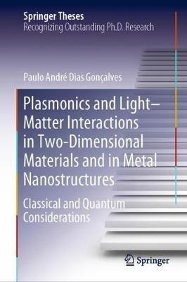 Plasmonics and Light–Matter Interactions in Two-Dimensional Materials and in Metal Nanostructures: Classical and Quantum Considerations - Paulo André Dias Gonçalves - cover