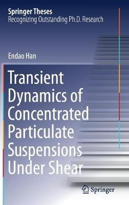 Transient Dynamics of Concentrated Particulate Suspensions Under Shear - Endao Han - cover