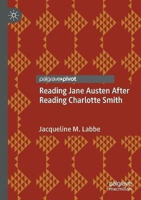 Reading Jane Austen After Reading Charlotte Smith - Jacqueline M. Labbe - cover