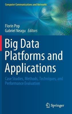 Big Data Platforms and Applications: Case Studies, Methods, Techniques, and Performance Evaluation - cover