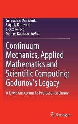 Continuum Mechanics, Applied Mathematics and Scientific Computing:  Godunov's Legacy: A Liber Amicorum to Professor Godunov - cover