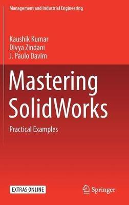 Mastering SolidWorks: Practical Examples - Kaushik Kumar,Divya Zindani,J. Paulo Davim - cover