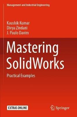 Mastering SolidWorks: Practical Examples - Kaushik Kumar,Divya Zindani,J. Paulo Davim - cover