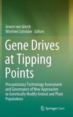 Gene Drives at Tipping Points: Precautionary Technology Assessment and Governance of New Approaches to Genetically Modify Animal and Plant Populations - cover