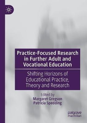 Practice-Focused Research in Further Adult and Vocational Education: Shifting Horizons of Educational Practice, Theory and Research - cover