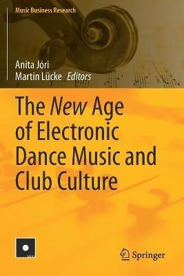 The New Age of Electronic Dance Music and Club Culture - cover