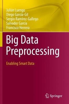 Big Data Preprocessing: Enabling Smart Data - Julián Luengo,Diego García-Gil,Sergio Ramírez-Gallego - cover