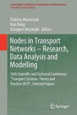 Nodes in Transport Networks – Research, Data Analysis and Modelling: 16th Scientific and Technical Conference “Transport Systems. Theory and Practice 2019”, Selected Papers - cover