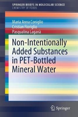 Non-Intentionally Added Substances in PET-Bottled Mineral Water - Maria Anna Coniglio,Cristian Fioriglio,Pasqualina Laganà - cover