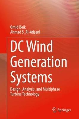 DC Wind Generation Systems: Design, Analysis, and Multiphase Turbine Technology - Omid Beik,Ahmad S. Al-Adsani - cover