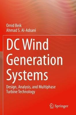 DC Wind Generation Systems: Design, Analysis, and Multiphase Turbine Technology - Omid Beik,Ahmad S. Al-Adsani - cover