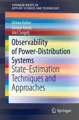 Observability of Power-Distribution Systems: State-Estimation Techniques and Approaches - Urban Kuhar,Gregor Kosec,Aleš Švigelj - cover