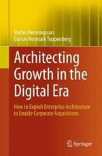 Architecting Growth in the Digital Era: How to Exploit Enterprise Architecture to Enable Corporate Acquisitions