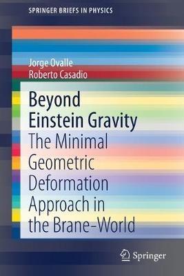 Beyond Einstein Gravity: The Minimal Geometric Deformation Approach in the Brane-World - Jorge Ovalle,Roberto Casadio - cover