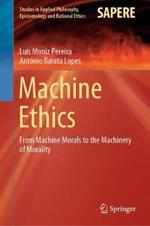 Machine Ethics: From Machine Morals to the Machinery of Morality