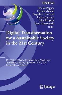 Digital Transformation for a Sustainable Society in the 21st Century: I3E 2019 IFIP WG 6.11 International Workshops, Trondheim, Norway, September 18–20, 2019, Revised Selected Papers - cover