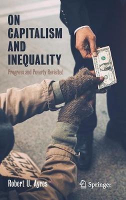 On Capitalism and Inequality: Progress and Poverty Revisited - Robert U. Ayres - cover