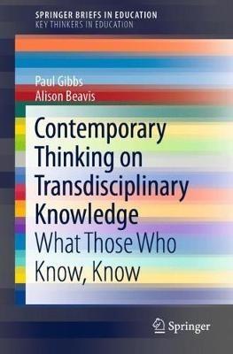 Contemporary Thinking on Transdisciplinary Knowledge: What Those Who Know, Know - Paul Gibbs,Alison Beavis - cover