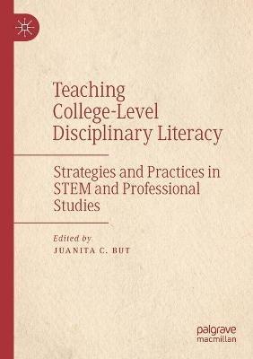 Teaching College-Level Disciplinary Literacy: Strategies and Practices in STEM and Professional Studies - cover