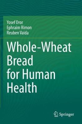 Whole-Wheat Bread for Human Health - Yosef Dror,Ephraim Rimon,Reuben Vaida - cover