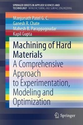 Machining of Hard Materials: A Comprehensive Approach to Experimentation, Modeling and Optimization - Manjunath Patel G. C.,Ganesh R. Chate,Mahesh B. Parappagoudar - cover