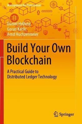 Build Your Own Blockchain: A Practical Guide to Distributed Ledger Technology - Daniel Hellwig,Goran Karlic,Arnd Huchzermeier - cover