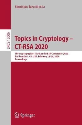 Topics in Cryptology – CT-RSA 2020: The Cryptographers’ Track at the RSA Conference 2020, San Francisco, CA, USA, February 24–28, 2020, Proceedings - cover