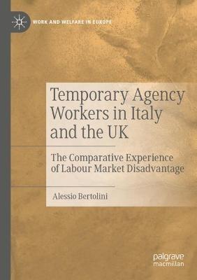Temporary Agency Workers in Italy and the UK: The Comparative Experience of Labour Market Disadvantage - Alessio Bertolini - cover