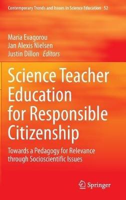 Science Teacher Education for Responsible Citizenship: Towards a Pedagogy for Relevance through Socioscientific Issues - cover