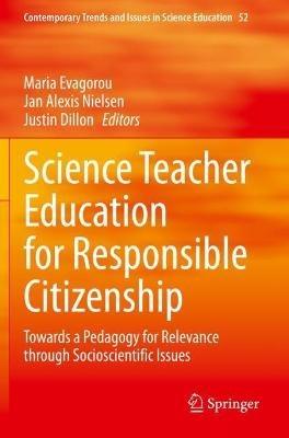 Science Teacher Education for Responsible Citizenship: Towards a Pedagogy for Relevance through Socioscientific Issues - cover