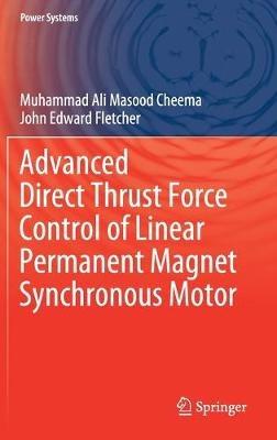Advanced Direct Thrust Force Control of Linear Permanent Magnet Synchronous Motor - Muhammad Ali Masood Cheema,John Edward Fletcher - cover