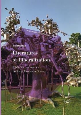 Literatures of Liberalization: Global Circulation and the Long Nineteenth Century - Regenia Gagnier - cover