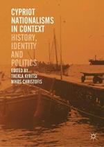 Cypriot Nationalisms in Context: History, Identity and Politics