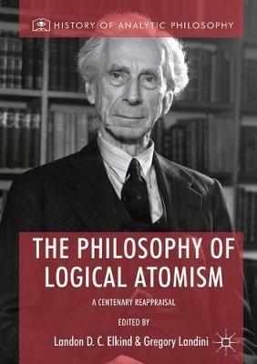 The Philosophy of Logical Atomism: A Centenary Reappraisal - cover