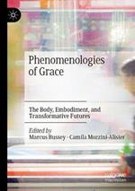 Phenomenologies of Grace: The Body, Embodiment, and Transformative Futures