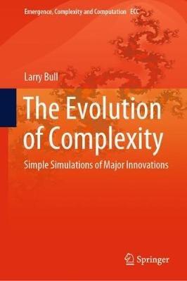 The Evolution of Complexity: Simple Simulations of Major Innovations - Larry Bull - cover