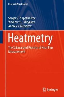 Heatmetry: The Science and Practice of Heat Flux Measurement - Sergey Z. Sapozhnikov,Vladimir Yu. Mityakov,Andrey V. Mityakov - cover