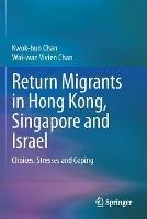 Return Migrants in Hong Kong, Singapore and Israel: Choices, Stresses and Coping - Kwok-bun Chan,Wai-wan Vivien Chan - cover