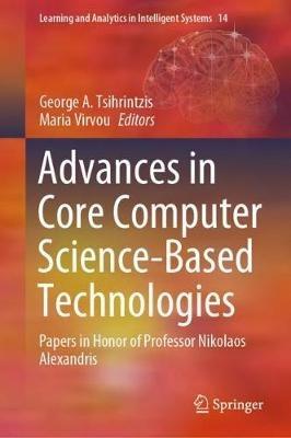 Advances in Core Computer Science-Based Technologies: Papers in Honor of Professor Nikolaos Alexandris - cover