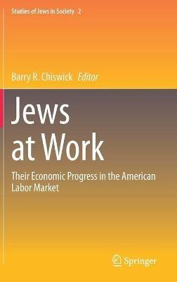Jews at Work: Their Economic Progress in the American Labor Market - cover