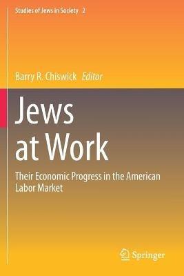 Jews at Work: Their Economic Progress in the American Labor Market - cover
