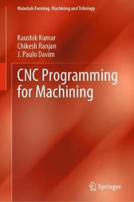 CNC Programming for Machining - Kaushik Kumar,Chikesh Ranjan,J. Paulo Davim - cover
