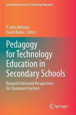 Pedagogy for Technology Education in Secondary Schools: Research Informed Perspectives for Classroom Teachers - cover