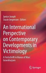 An International Perspective on Contemporary Developments in Victimology: A Festschrift in Honor of Marc Groenhuijsen