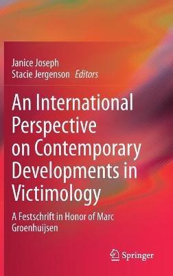An International Perspective on Contemporary Developments in Victimology: A Festschrift in Honor of Marc Groenhuijsen - cover
