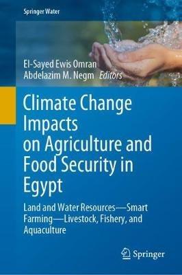 Climate Change Impacts on Agriculture and Food Security in Egypt: Land and Water Resources—Smart Farming—Livestock, Fishery, and Aquaculture - cover